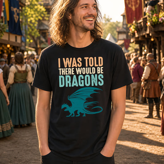 I Was Told There Would Be Dragons T-Shirt