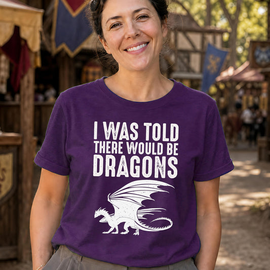 I Was Told There Would Be Dragons T-Shirt