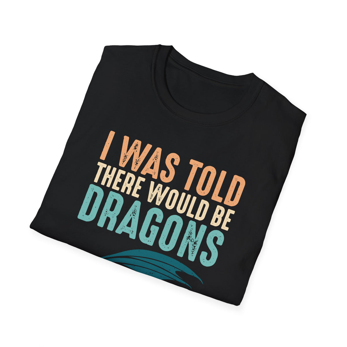 I Was Told There Would Be Dragons T-Shirt