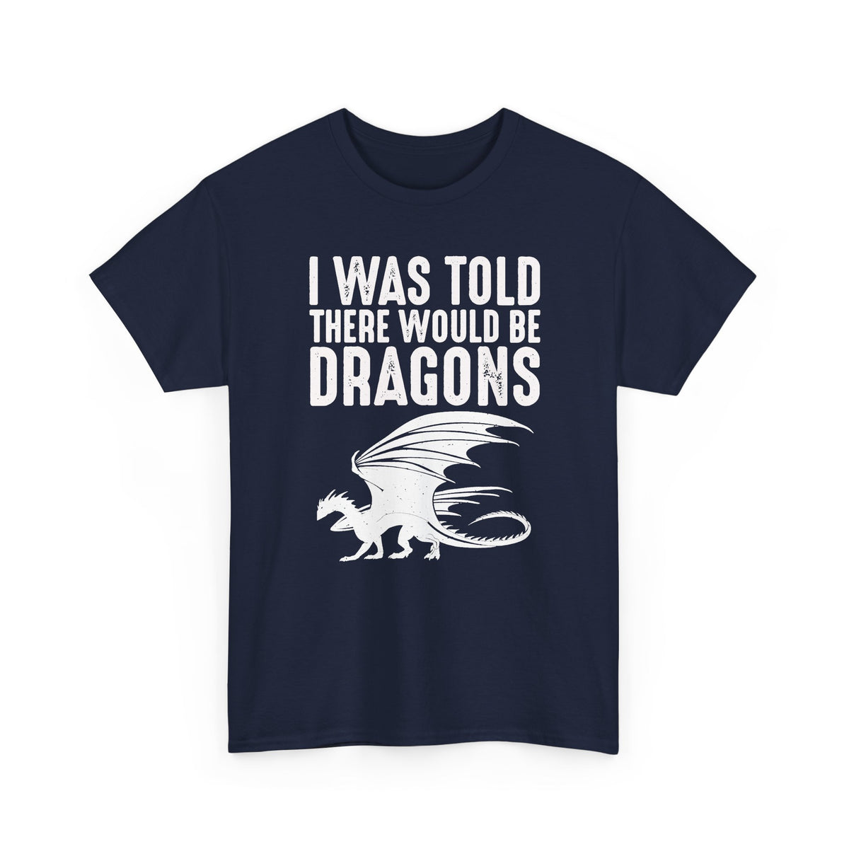 I Was Told There Would Be Dragons T-Shirt