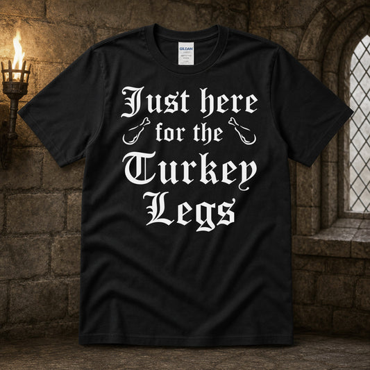 Just Here For The Turkey Legs T-Shirt